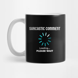 Sarcastic comment - Loading Mug